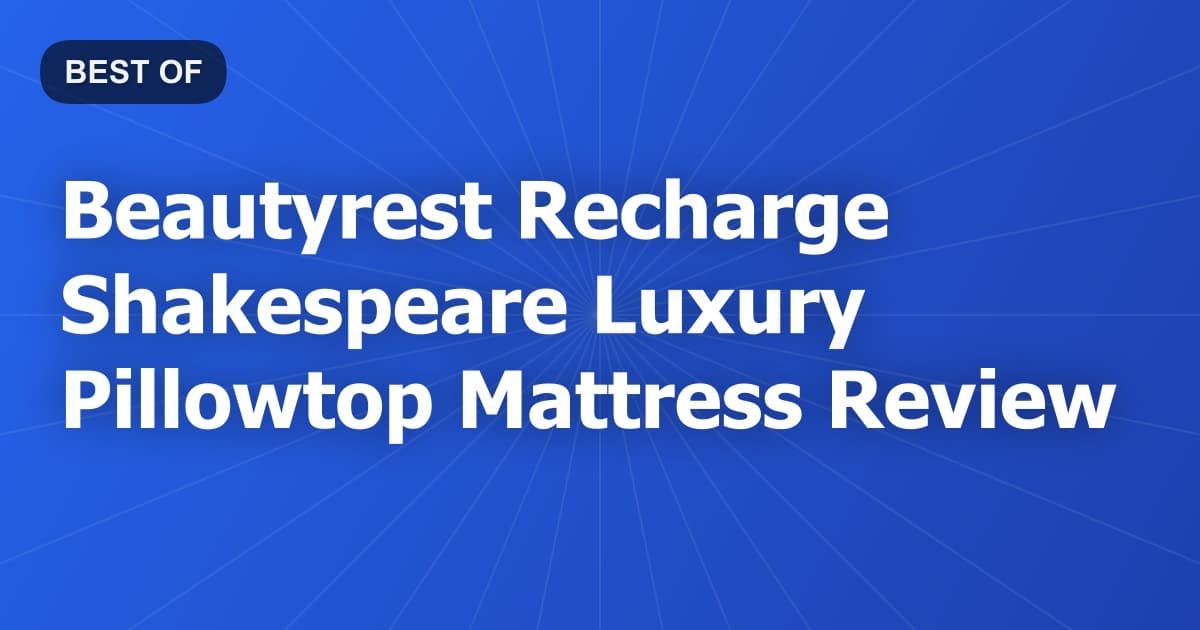 Beautyrest Recharge Shakespeare Luxury Pillowtop Mattress Review