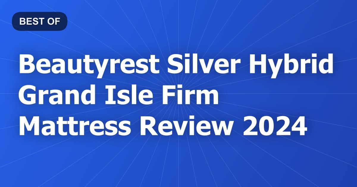 Beautyrest Silver Hybrid Grand Isle Firm Mattress Review 2024