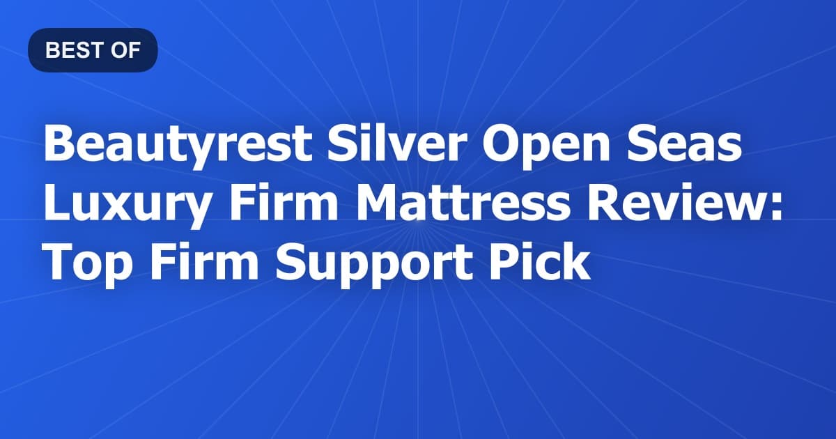 Beautyrest Silver Open Seas Luxury Firm Mattress Review: Top Firm Support Pick
