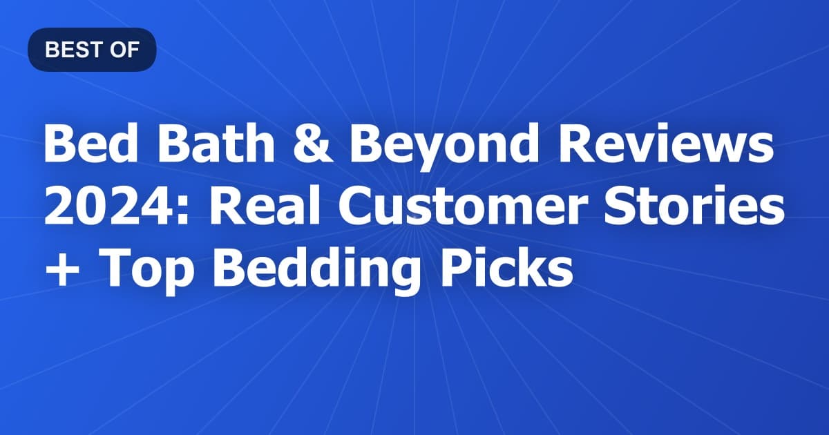 Bed Bath & Beyond Reviews 2024: Real Customer Stories + Top Bedding Picks