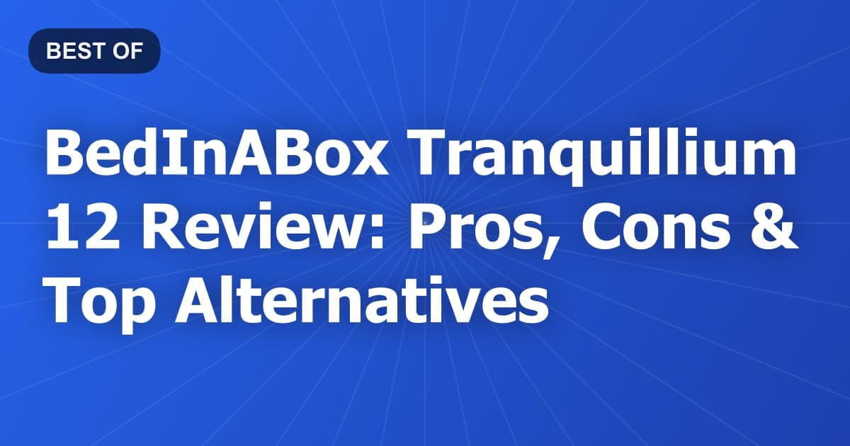BedInABox Tranquillium 12 Review: Pros, Cons & Top Alternatives