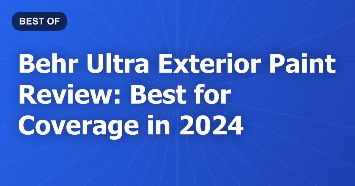 Behr Ultra Exterior Paint Review: Best for Coverage in 2024