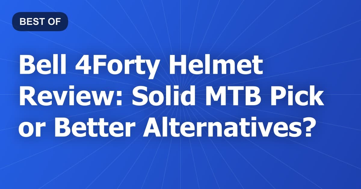 Bell 4Forty Helmet Review: Solid MTB Pick or Better Alternatives?