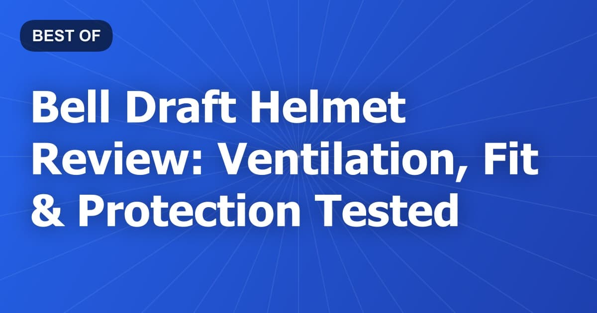 Bell Draft Helmet Review: Ventilation, Fit & Protection Tested