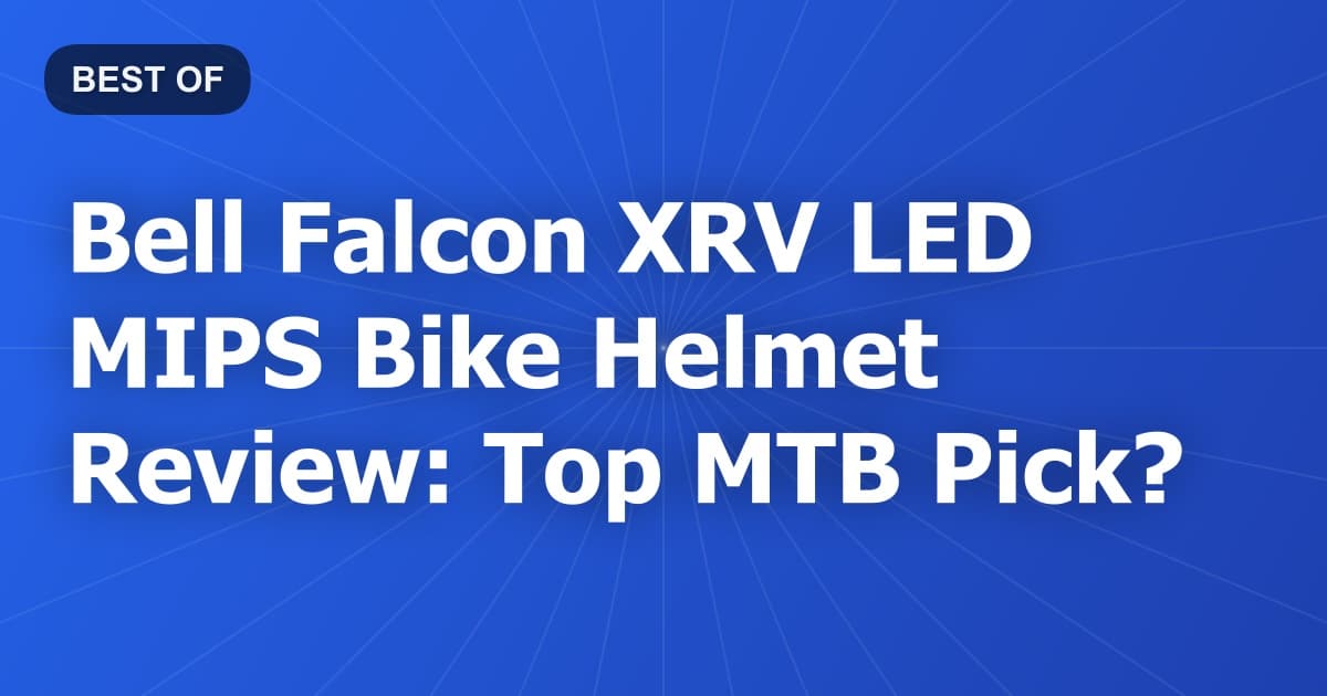 Bell Falcon XRV LED MIPS Bike Helmet Review: Top MTB Pick?