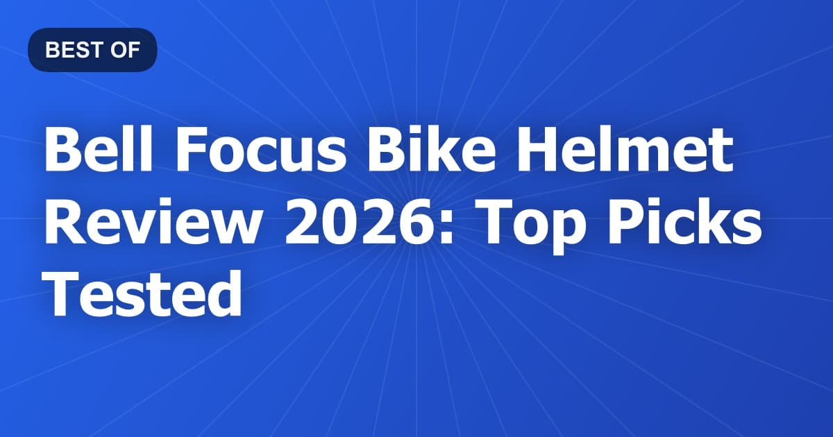 Bell Focus Bike Helmet Review 2026: Top Picks Tested