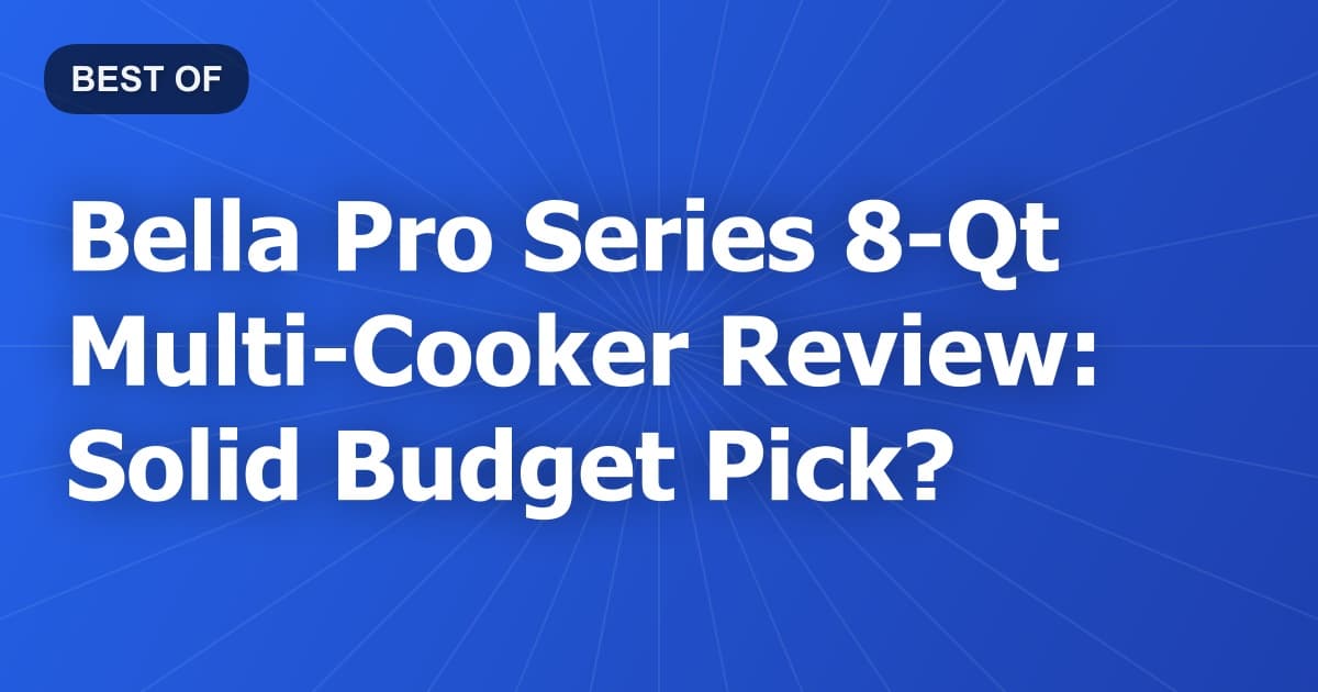 Bella Pro Series 8-Qt Multi-Cooker Review: Solid Budget Pick?