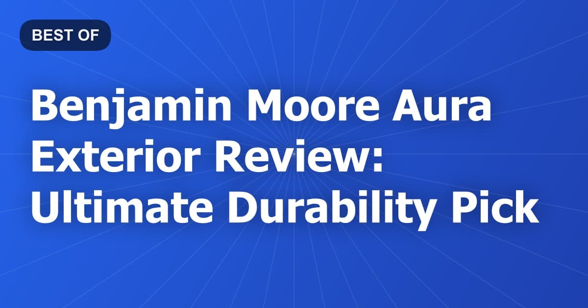 Benjamin Moore Aura Exterior Review: Ultimate Durability Pick