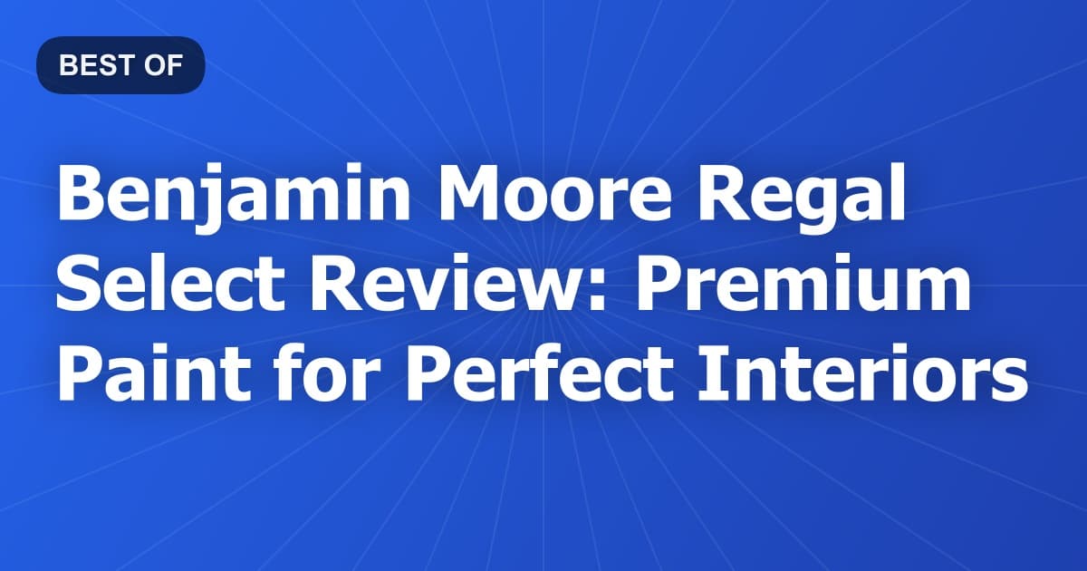 Benjamin Moore Regal Select Review: Premium Paint for Perfect Interiors