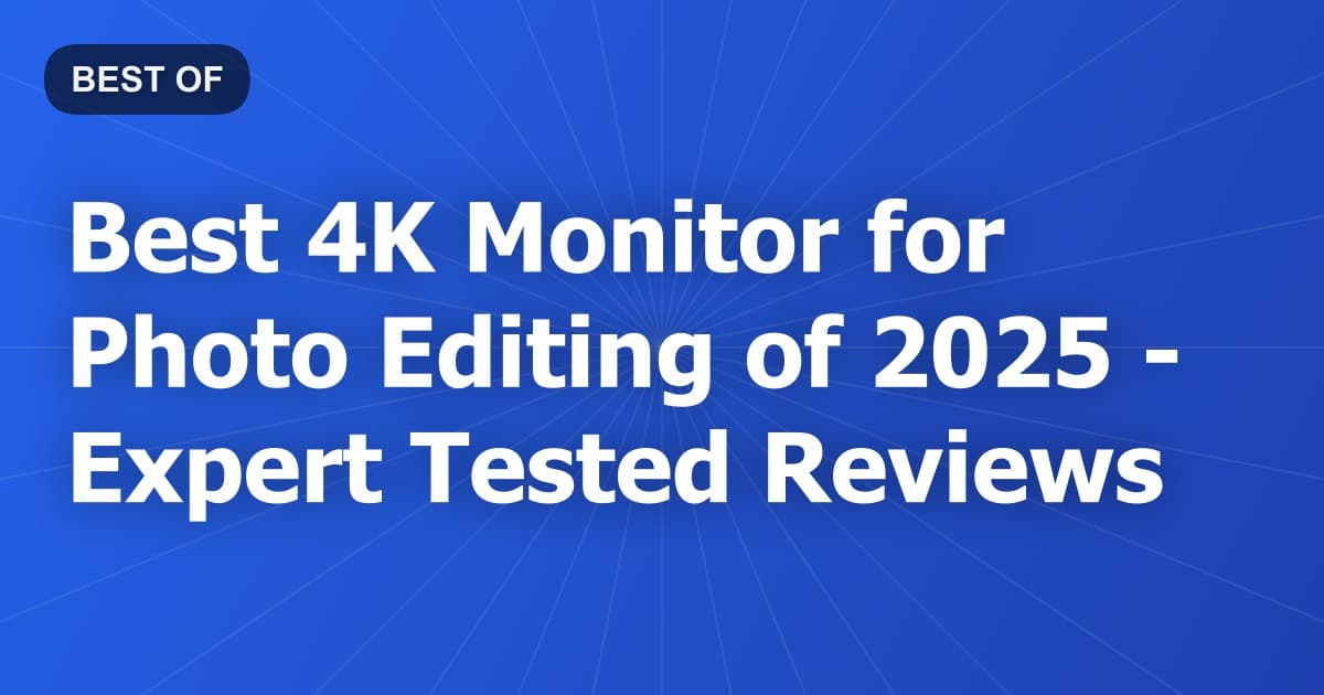 Best 4K Monitor for Photo Editing of 2026 - Expert Tested Reviews