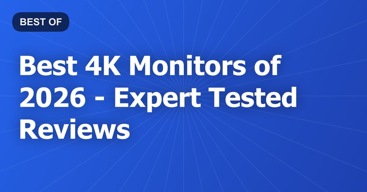Best 4K Monitors of 2026 - Expert Tested Reviews