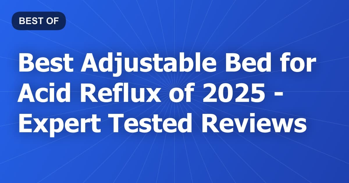 Best Adjustable Bed for Acid Reflux of 2026 - Expert Tested Reviews