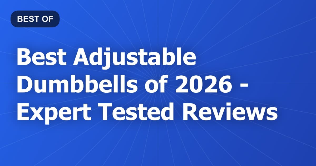Best Adjustable Dumbbells of 2026 - Expert Tested Reviews