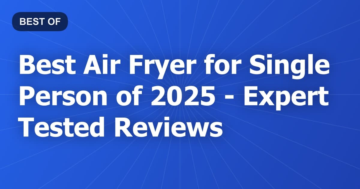 Best Air Fryer for Single Person of 2026 - Expert Tested Reviews