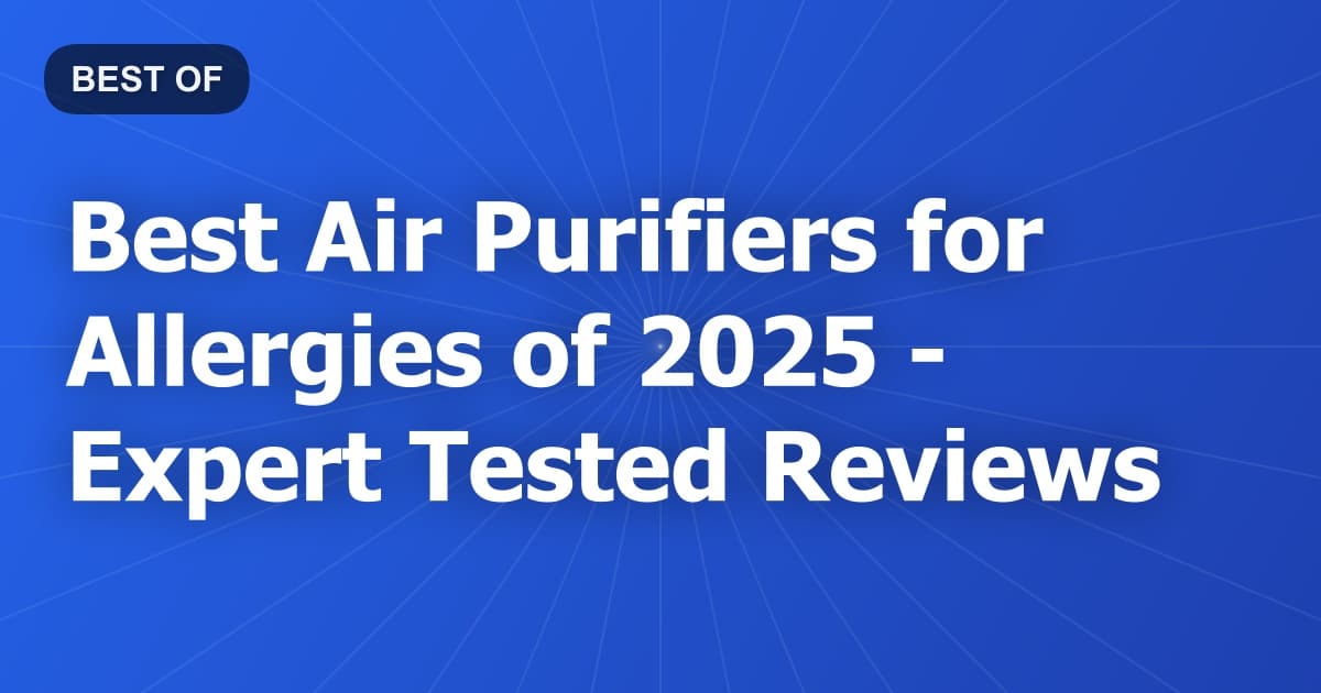 Best Air Purifiers for Allergies of 2026 - Expert Tested Reviews
