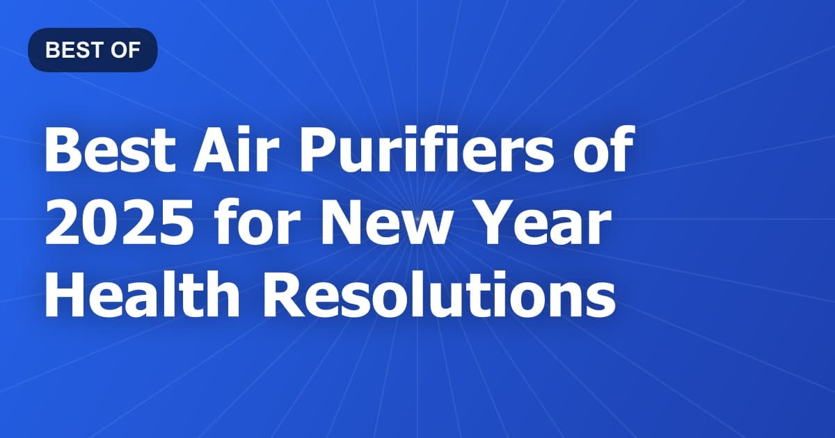 Best Air Purifiers of 2025 for New Year Health Resolutions