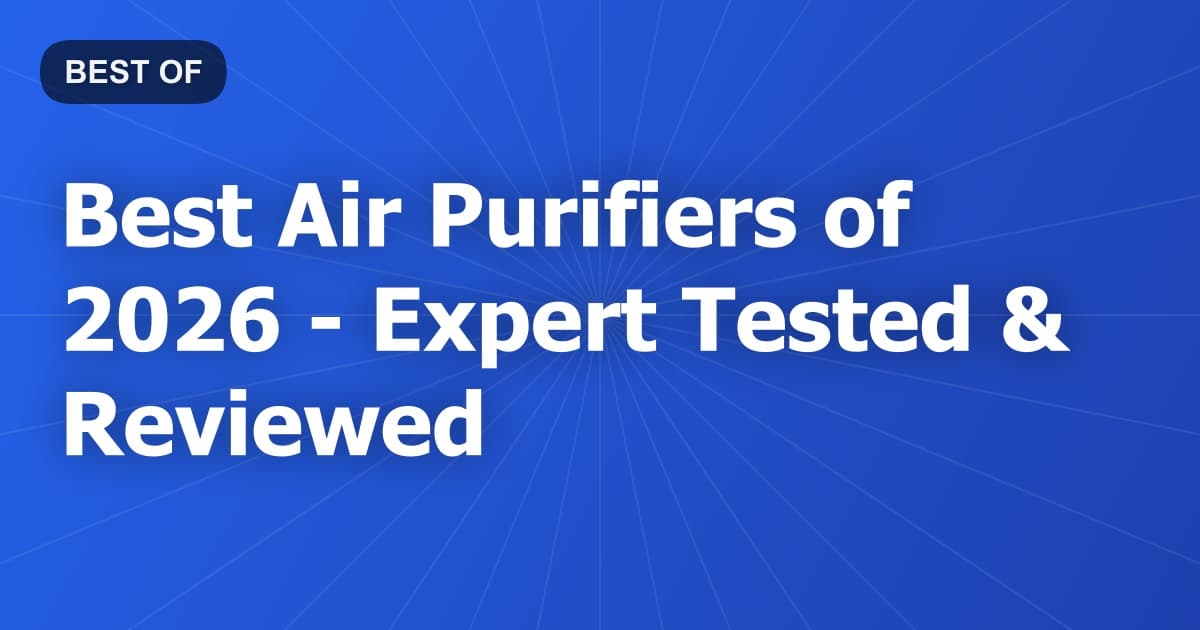 Best Air Purifiers of 2026 - Expert Tested & Reviewed