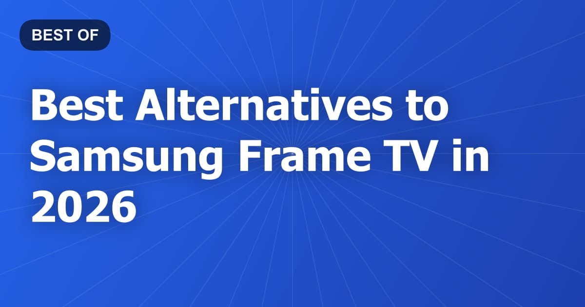 Best Alternatives to Samsung Frame TV in 2026