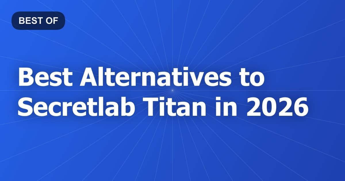 Best Alternatives to Secretlab Titan in 2026