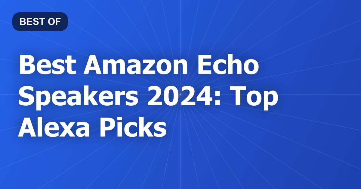 Best Amazon Echo Speakers 2024: Top Alexa Picks