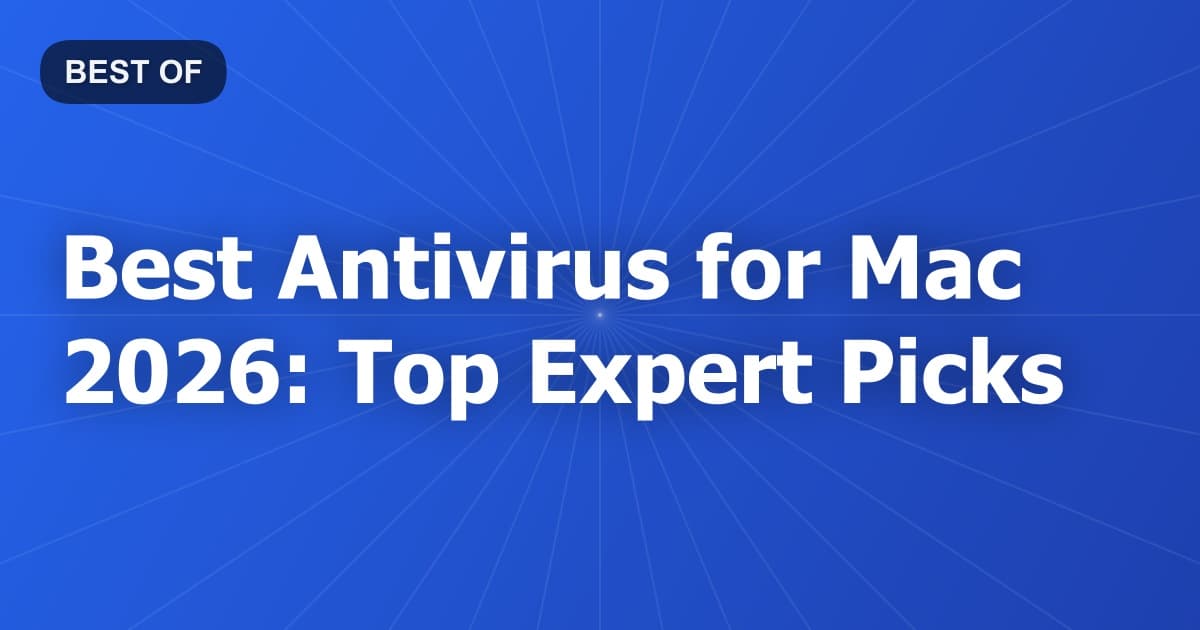Best Antivirus for Mac 2026: Top Expert Picks