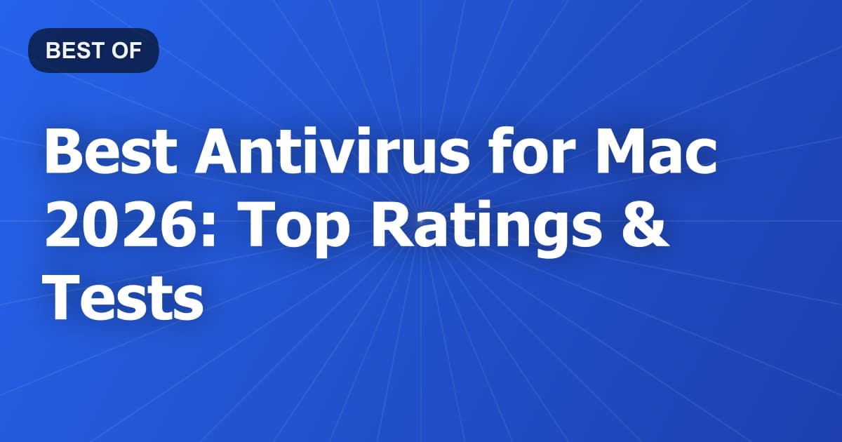 Best Antivirus for Mac 2026: Top Ratings & Tests