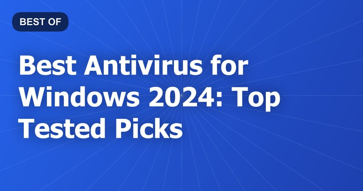 Best Antivirus for Windows 2024: Top Tested Picks