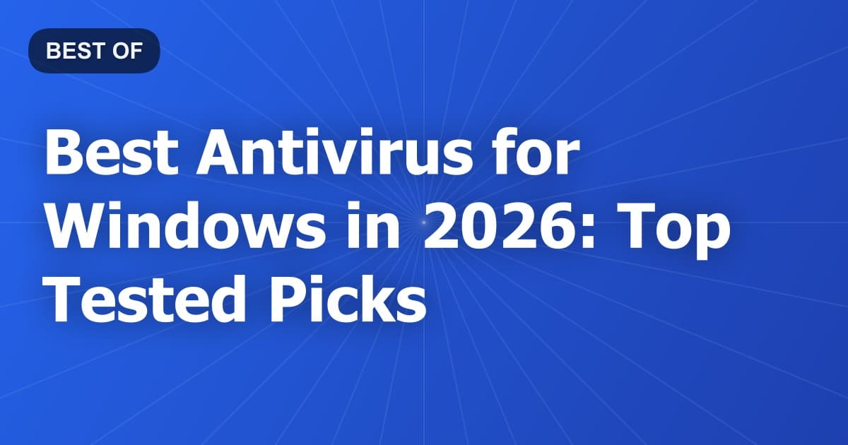Best Antivirus for Windows in 2026: Top Tested Picks
