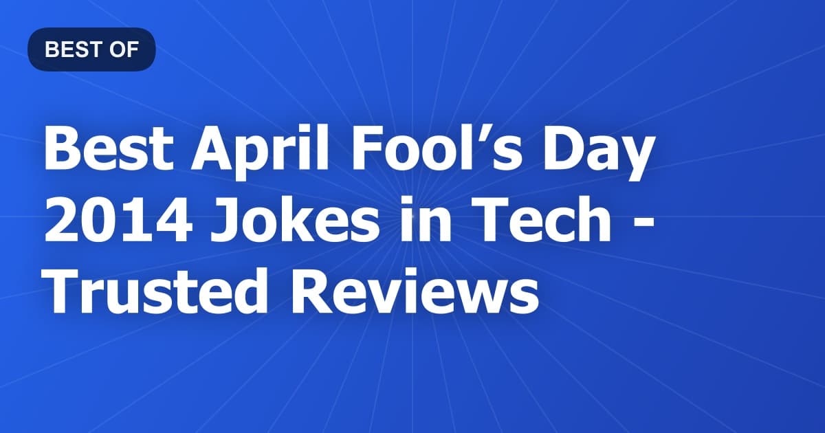 Best April Fool’s Day 2014 Jokes in Tech - Trusted Reviews