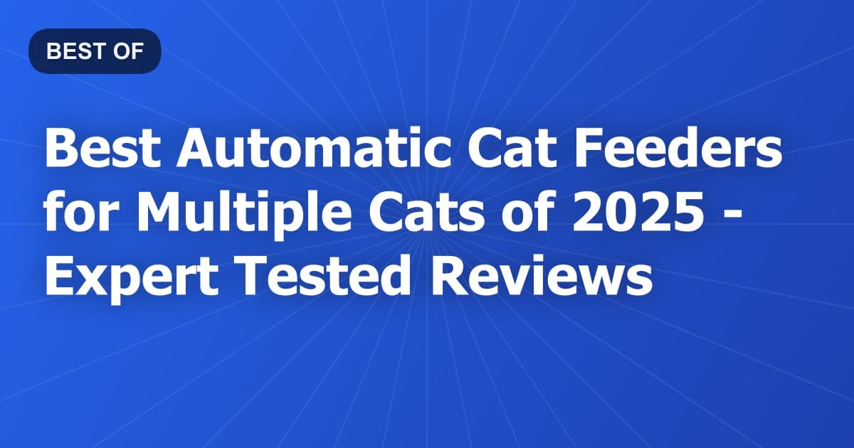 Best Automatic Cat Feeders for Multiple Cats of 2026 - Expert Tested Reviews