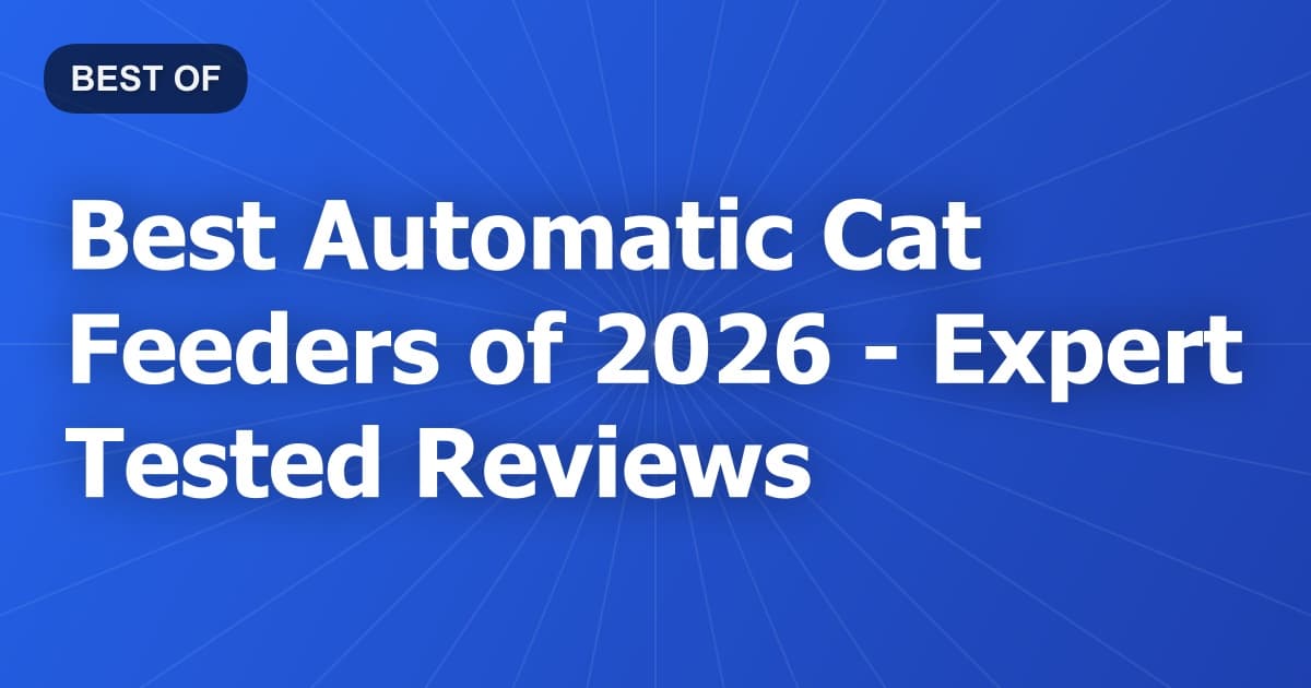Best Automatic Cat Feeders of 2026 - Expert Tested Reviews