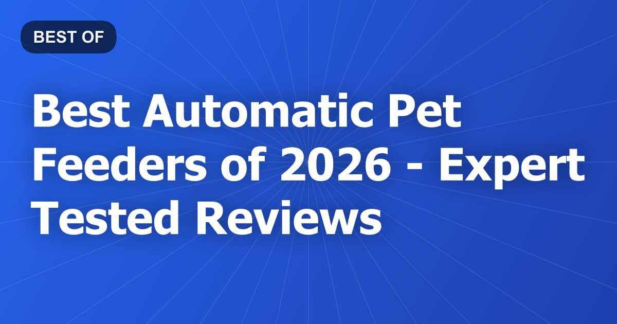 Best Automatic Pet Feeders of 2026 - Expert Tested Reviews