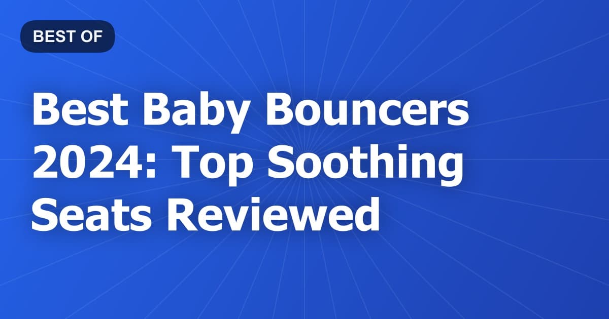Best Baby Bouncers 2024: Top Soothing Seats Reviewed