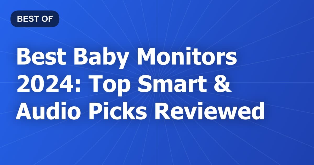 Best Baby Monitors 2024: Top Smart & Audio Picks Reviewed