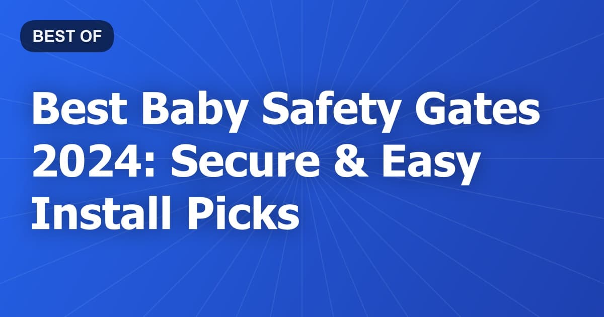 Best Baby Safety Gates 2024: Secure & Easy Install Picks