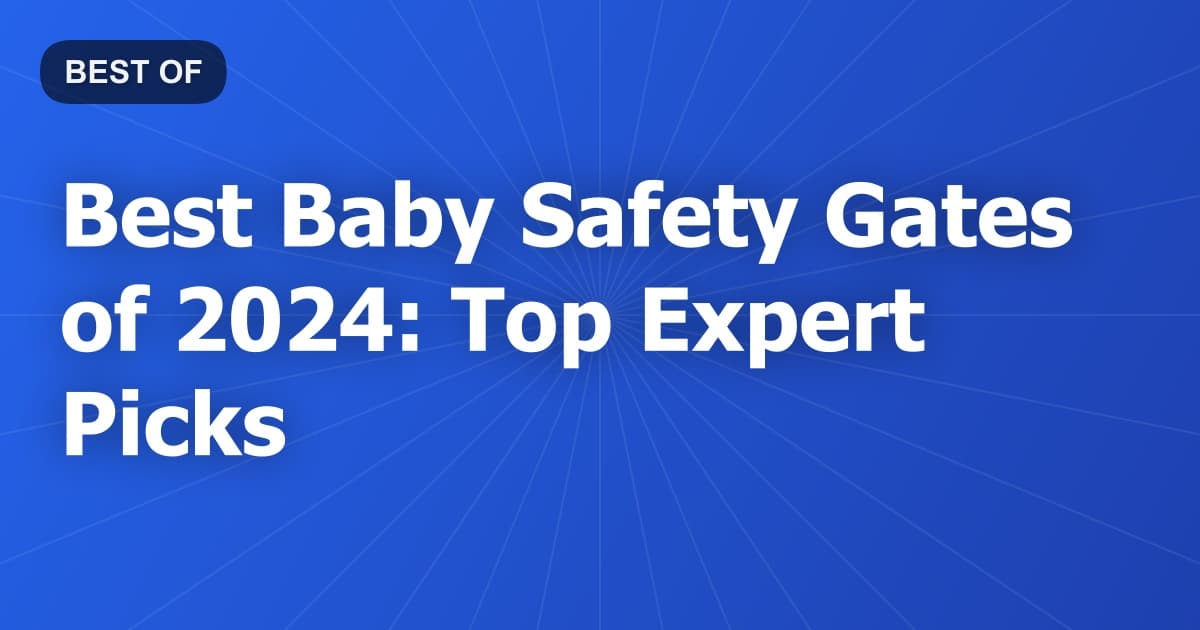 Best Baby Safety Gates of 2024: Top Expert Picks