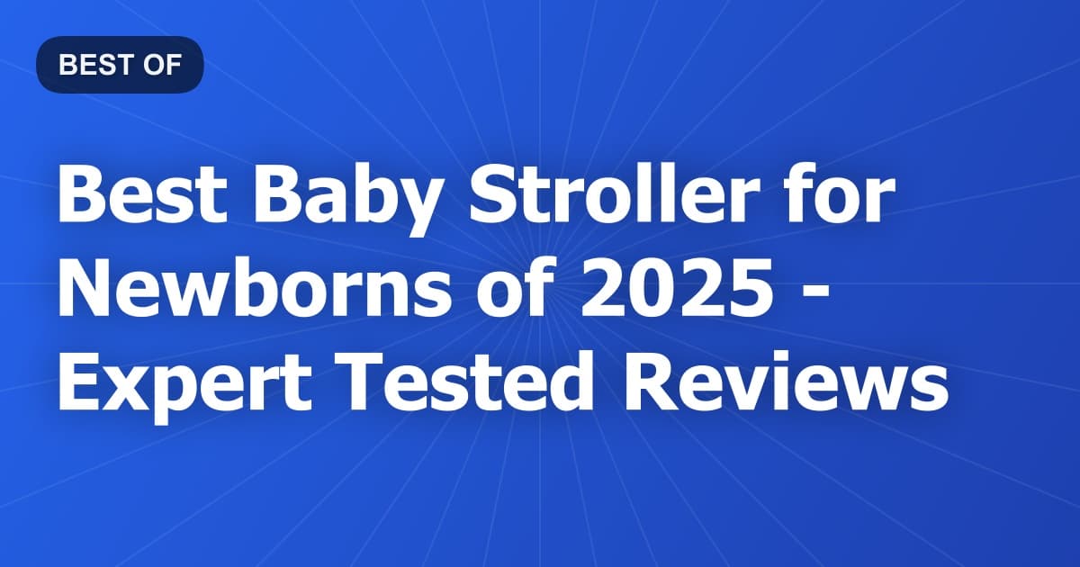 Best Baby Stroller for Newborns of 2026 - Expert Tested Reviews