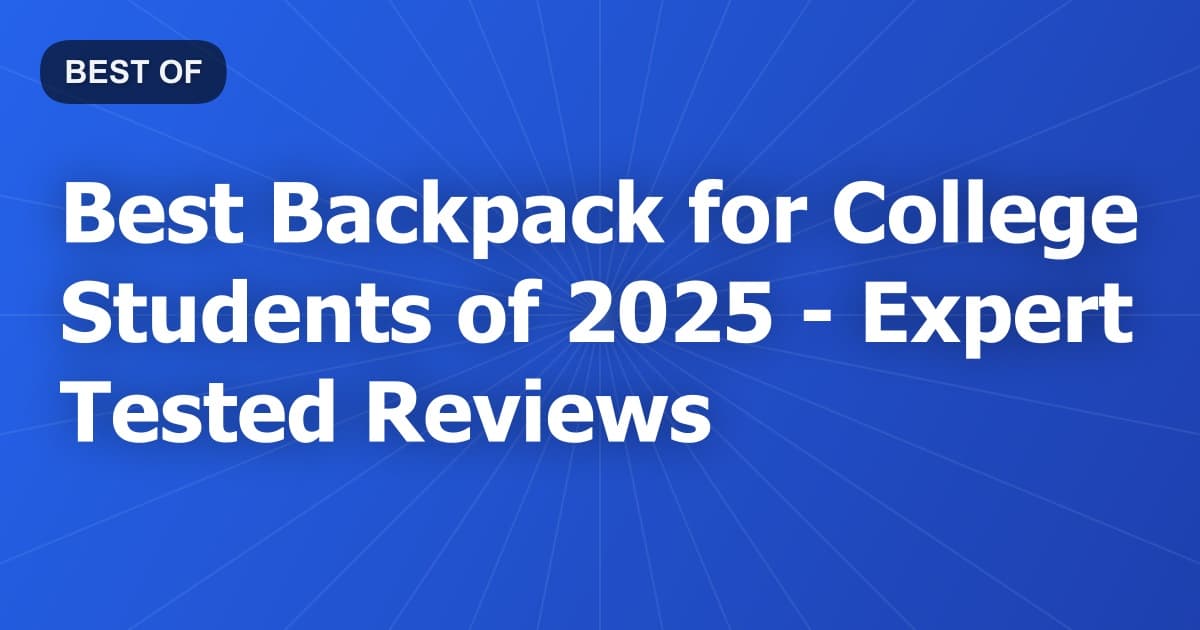 Best Backpack for College Students of 2026 - Expert Tested Reviews