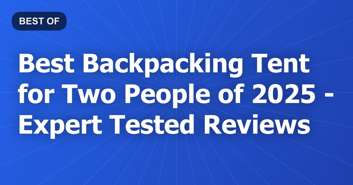 Best Backpacking Tent for Two People of 2026 - Expert Tested Reviews