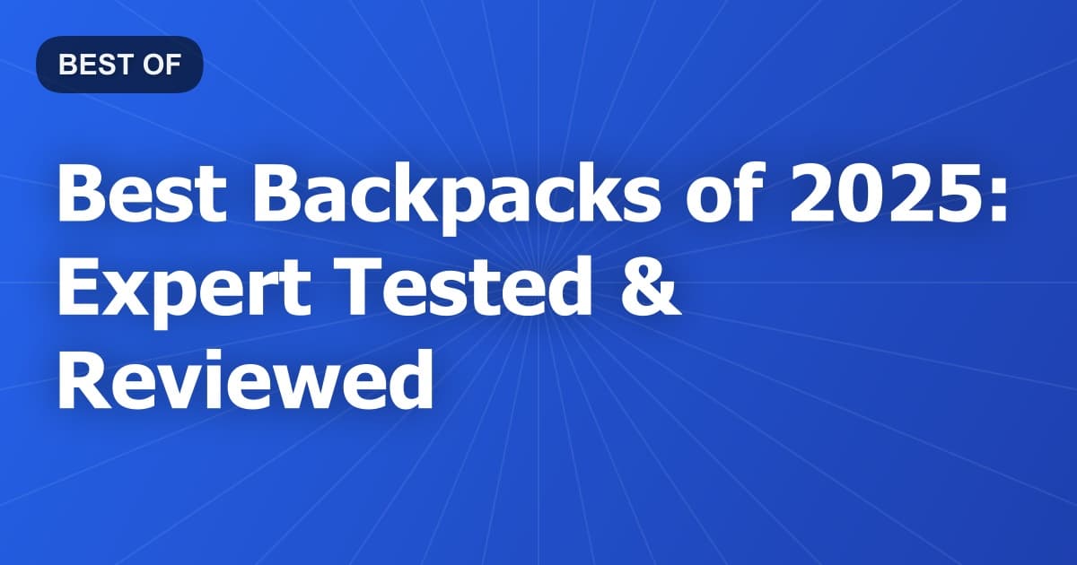 Best Backpacks of 2025: Expert Tested & Reviewed