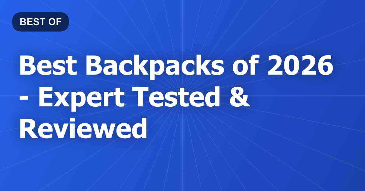 Best Backpacks of 2026 - Expert Tested & Reviewed