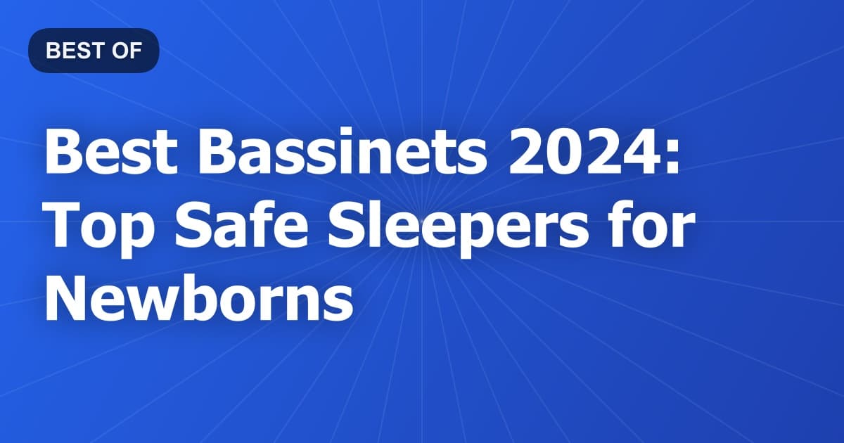 Best Bassinets 2024: Top Safe Sleepers for Newborns