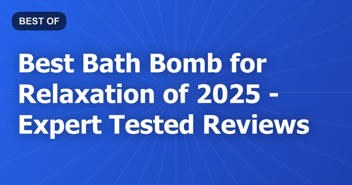 Best Bath Bomb for Relaxation of 2026 - Expert Tested Reviews