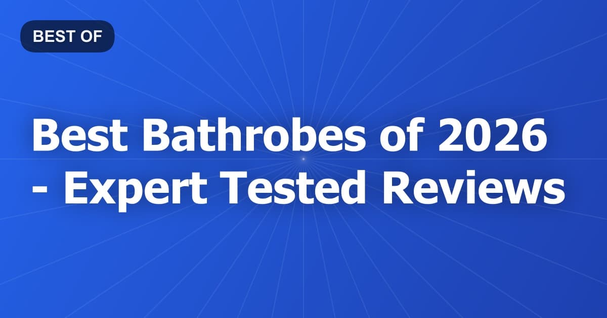 Best Bathrobes of 2026 - Expert Tested Reviews