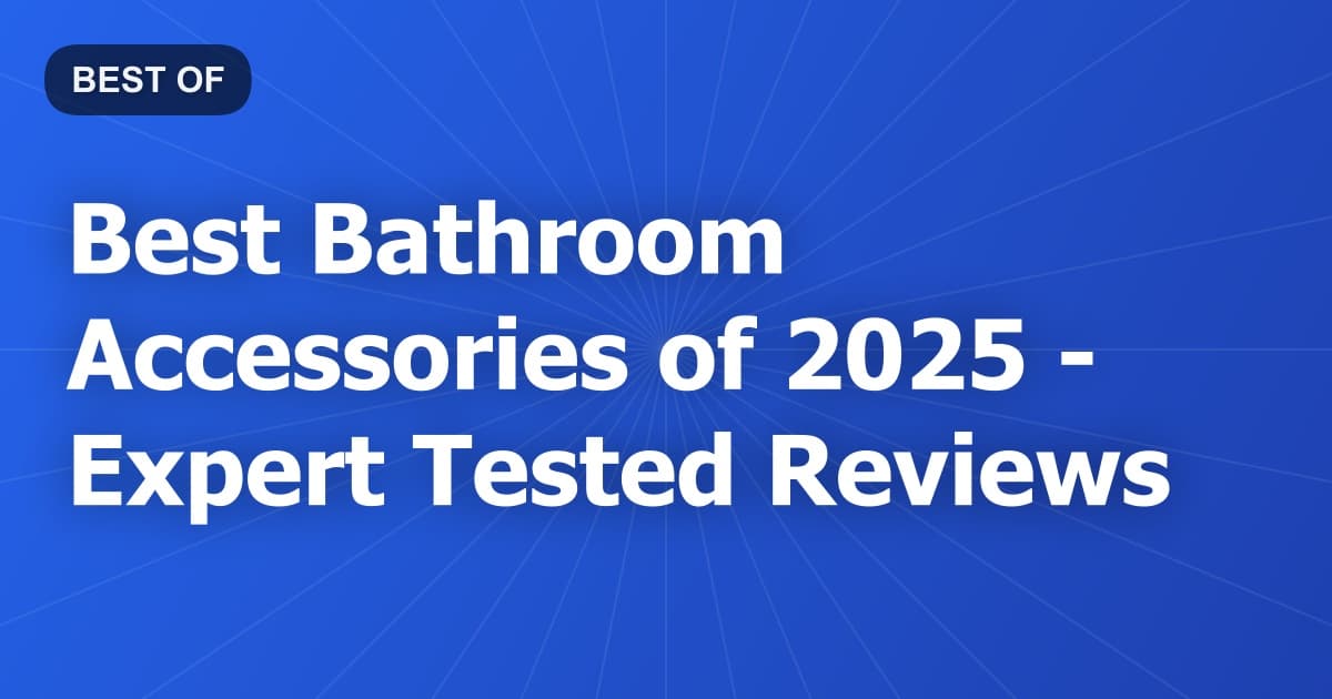 Best Bathroom Accessories of 2026 - Expert Tested Reviews