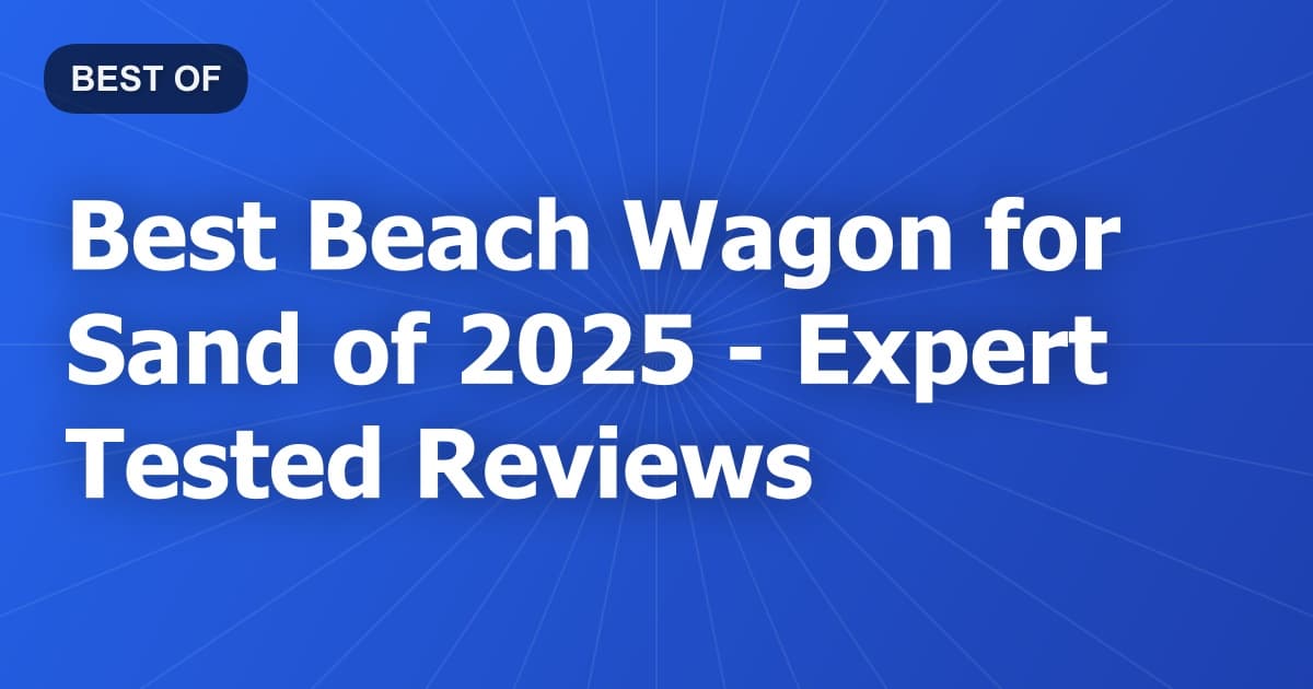 Best Beach Wagon for Sand of 2026 - Expert Tested Reviews