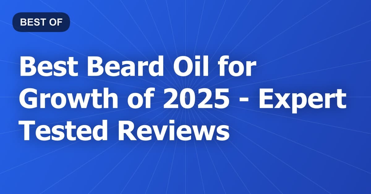 Best Beard Oil for Growth of 2026 - Expert Tested Reviews
