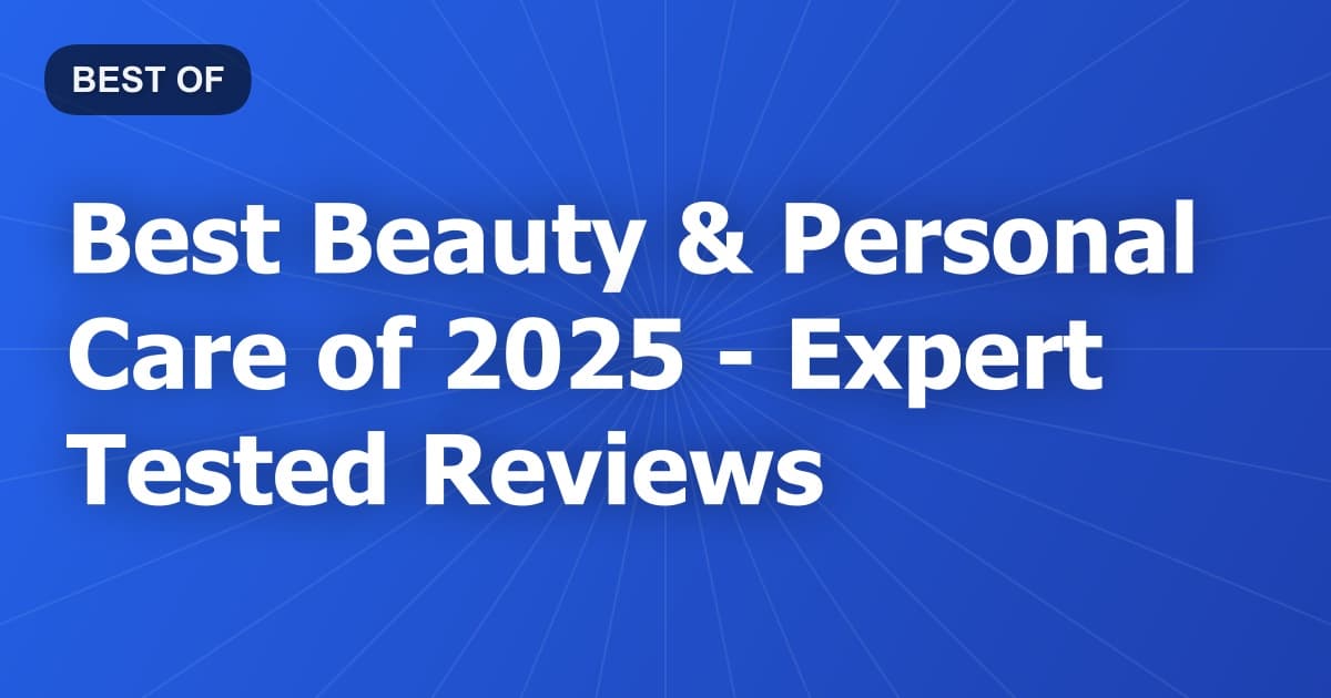 Best Beauty & Personal Care of 2026 - Expert Tested Reviews