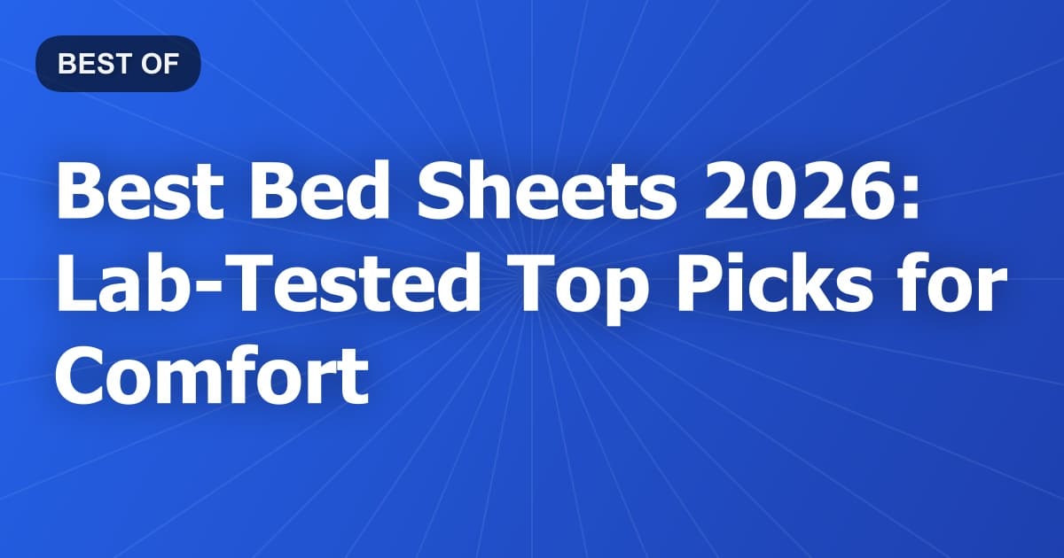 Best Bed Sheets 2026: Lab-Tested Top Picks for Comfort