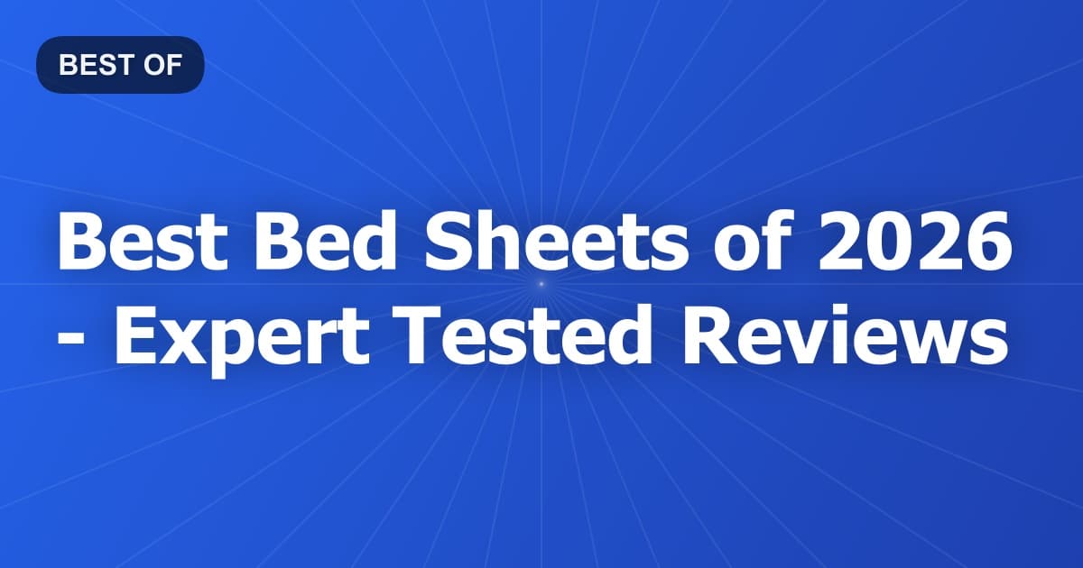 Best Bed Sheets of 2026 - Expert Tested Reviews